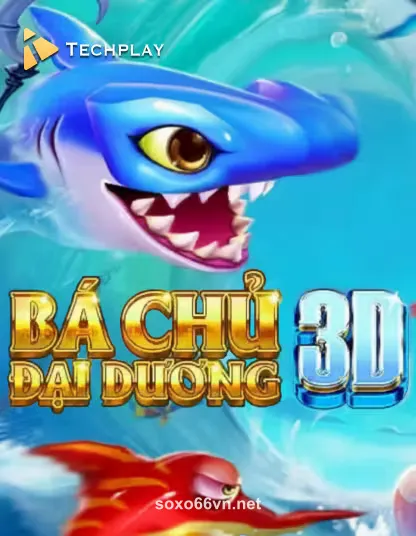Techplay Fishing Ba Chu Dai Duong 3D - Trò chơi trực tuyến tại soxo66